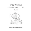 Why We Are in Need of Tales: Part One