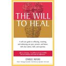 The Will to Heal: A self-care guide to reflecting, resolving, and embracing our past, present, and future, with clear advice, faith, and expertise