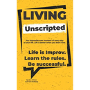 Living Unscripted: Life is Improv. Learn the Rules. Be Successful.