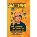 Scattered: My Journey Through ADD & Self-Discovery