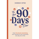 The Best 90 Days Ever: How 10-Minute Marketing Can Transform Your Business One Day at a Time