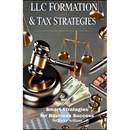 LLC Formation & Tax Strategies: Smart Strategies for Business Success