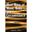 Man: King of Mind, Body, and Circumstance