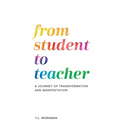 From Student to Teacher: A Journey of Transformation and Manifestation