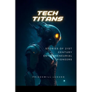 Tech Titans: Stories of 21st Century Entrepreneurial Pioneers
