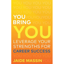 You Bring You: Leverage Your Strengths for Career Success
