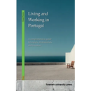 Living and Working in Portugal: A comprehensive guide for expats, professionals, and investors