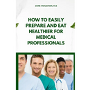 How to Easily Prepare and Eat Healthier for Medical Professionals