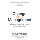 Change (the) Management: Why We as Leaders Must Change for the Change to Last