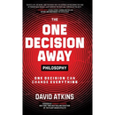 The One Decision Away Philosophy: One Decision Can Change Everything