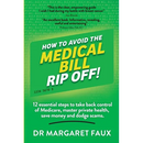 How to Avoid the Medical Bill Rip Off!: 12 essential steps to take back control of Medicare, master private health, save money and dodge scams.