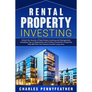 Rental Property Investing: Unlock the Secrets of Real Estate Investing and Management, Including Tips on Negotiation and Finding Investment Properties