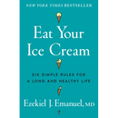 Eat Your Ice Cream: Six Simple Rules for a Long and Healthy Life