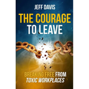 The Courage To Leave: Breaking Free From Toxic Workplaces