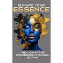 Elevate Your Essence: The Catalyst of Confidence and Goal Setting