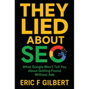 They Lied About SEO: What Google Won't Tell You About Getting Found Without Ads