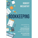 Bookkeeping: An Essential Guide to Bookkeeping for Beginners along with Basic Accounting Principles