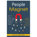People Magnet: How to Talk Effectively Quiet Your Mind and Become a People Magnet (Build Powerful Relationships and Positively Impact the Lives of Eve