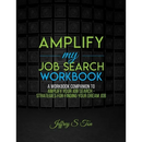 Amplify My Job Search: The Companion Workbook to Amplify Your Job Search