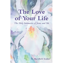 The Love of Your Life: The Holy Intimacies of Jesus and Me