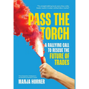 Pass the Torch: A Rallying Call to Rescue the Future of Trades