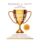 The Trophy Effect: Destroying Self-Doubt, Discovering Your True Self, and Taking Control of Your Life Forever!