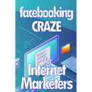 Facebooking Craze for Internet Markerters: Learn how to earn money while using Facebook Perfect gift idea for All Marketers