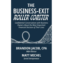 The Business-Exit Roller Coaster: Confidential Conversations with Business Owners About the Most Important Financial Decision of Their Lives