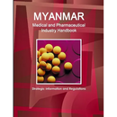 Myanmar Medical and Pharmaceutical Industry Handbook - Strategic Information and Regulations