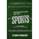 Breaking Into Sports: The Real Guide to Landing Your Dream Job