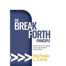 The BreakForth Principle: Build The Inner Leader Your Organization Needs Now!