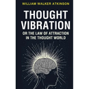Thought Vibration or the Law of Attraction in the Thought World