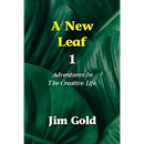 A New Leaf 1: Adventures In The Creative Life