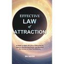 Effective Law of Attraction: A Guide to Apply the Law of Attraction to Improve Manifesting Power, and Manifest the Income or Love You Deserve
