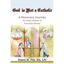God Is Not a Catholic: A Recovery Journey for Adult Children of Parochial Schools