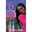 The 6-Step Plan, Rising to Greatness to Fulfill Your Destiny