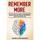 Remember More: Your Complete Guide to Remembering Names, Increase Memory Retention, and Focusing Better