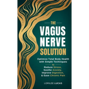 The Vagus Nerve Solution: Optimize Total Body Health with Simple Techniques to Reduce Stress, Soothe Anxiety, Improve Digestion, and Ease Chronic Pain