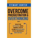 Overcome Procrastination & Overthinking (2 in 1): Develop Your Self-Discipline, Mental Toughness, & Healthy Lifelong Mindfulness Habits To Fulfil Your