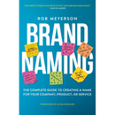 Brand Naming: The Complete Guide to Creating a Name for Your Company, Product, or Service