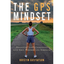 The GPS Mindset: Navigating Life's Challenges with Grit, Purpose, and Strength