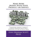 Make More Money with Your Product or Service: From Getting Started to Creating Additional Materials, Online Campaigns, Podcasts, Blogs, Videos, Advert