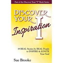 Discover Your Inspiration: Real Stories by Real People to Inspire and Ignite Your Soul