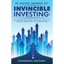 Invincible Investing: The Ultimate and Proven Investing Method of Principal Protection with Market Gains: VanderPal Method(R)