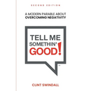 Tell Me Somethin' Good!: A Modern Parable About Overcoming Negativity