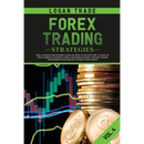 Forex Trading Strategies: The Ultimate Beginners Guide on How to Invest for a Living in the Currency Market Using the Simple Swing and Day Trade Techn