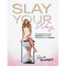 Slay Your Way: The HighPerformance Playbook for Women Designing Life on Purpose