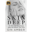 Skin Deep: The Real Truth About Beauty, Aging, and Skincare That Works