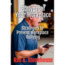 Bullyproof Your Workplace: Strategies to Prevent Workplace Bullying