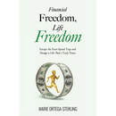 Financial Freedom, Life Freedom: Escape the Earn-Spend Trap and Design a Life That's Truly Yours